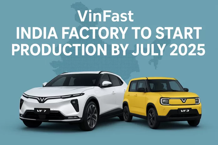 VinFast India Factory to Start Production by July 2025 VinFast India factory set to begin EV production by July 2025. Discover how the VF 7 SUV and VF 3 compact EV could shape India’s electric future